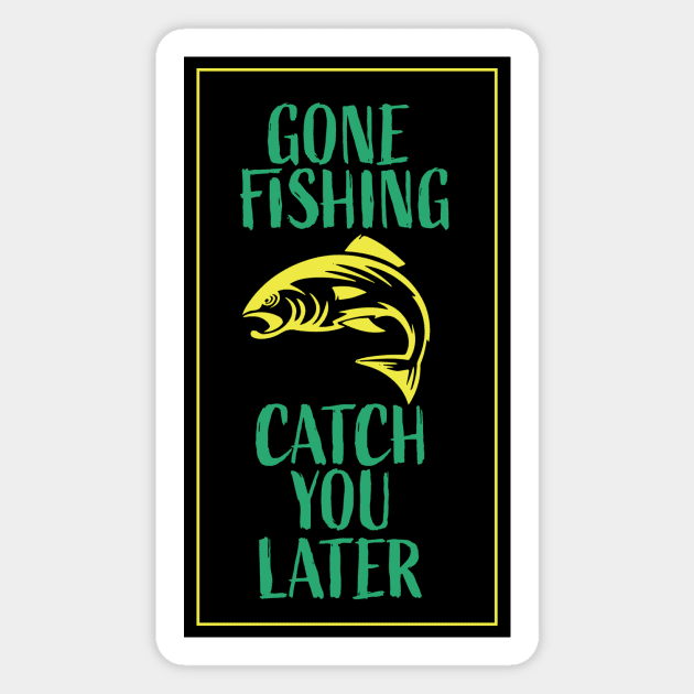 Gone Fishing Catch You Later Magnet by shipwrecked2020
